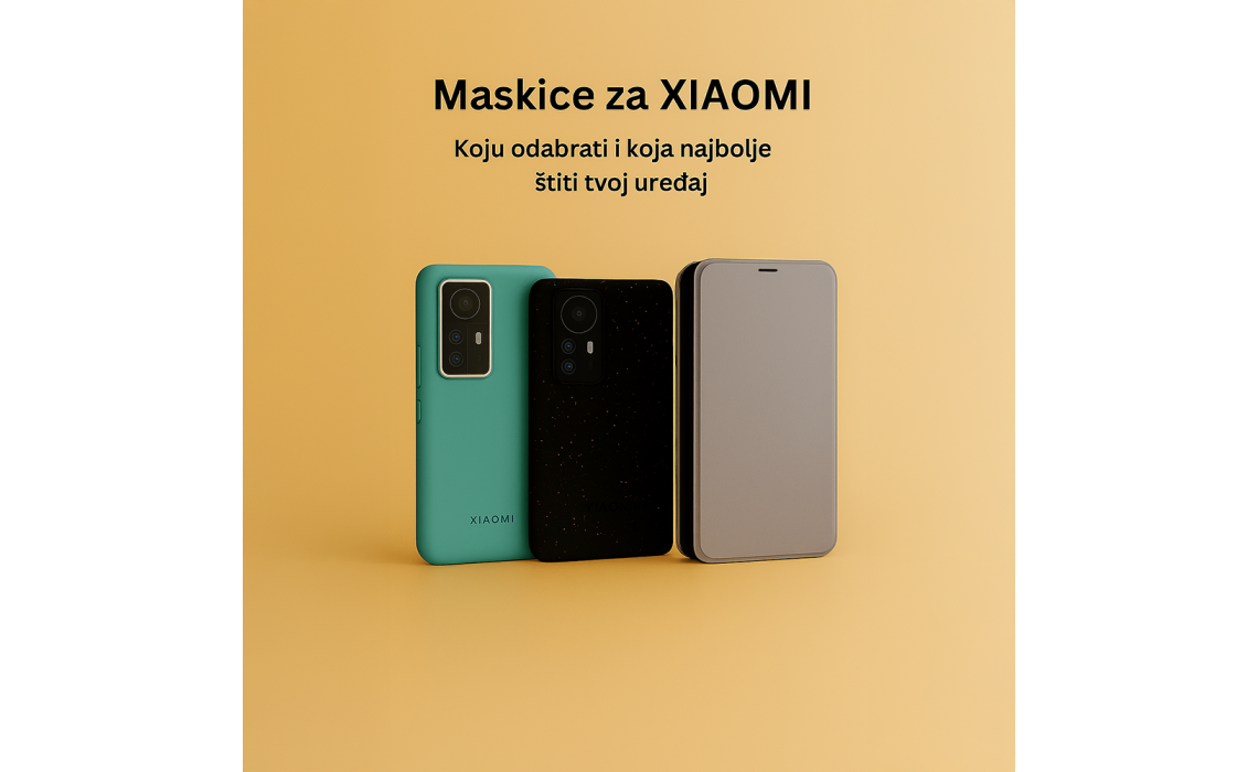 Maskice za Xiaomi – Koju odabrati i koja najbolje štiti tvoj uređaj